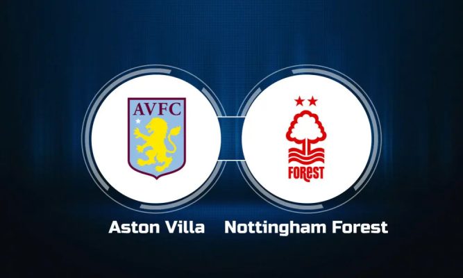 Tổng Quan Về Trận Đấu: Soi Kèo Aston Villa vs Nottingham Forest